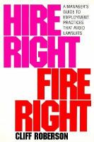 Hire Right/Fire Right: A Manager's Guide to Employment Practices That Avoid Lawsuits cover
