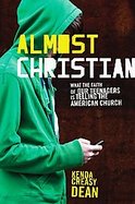 Almost Christian : What the Faith of Our Teenagers Is Telling the American Church cover