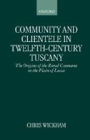 Community and Clientele in Twelfth-Century Tuscany The Origins of the Rural Commune in the Plain of Lucca cover