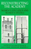 Reconstructing the Academy Women's Education and Women's Studies cover