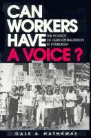 Can Workers Have a Voice?: The Politics of Deindustrialization in Pittsburgh cover