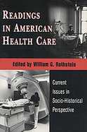 Readings in American Health Care Current Issues in Socio-Historical Perspective cover