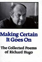 Making Certain It Goes on: The Collected Poems of Richard Hugo cover