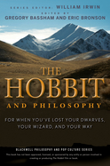 Hobbit and Philosophy : For When You've Lost Your Dwarves, Your Wizard, and Your Way cover