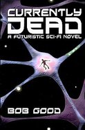 Currently Dead: A Futuristic Sci-Fi Novel cover