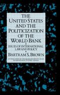 The United States and the Politicization of the World Bank Issues of International Law and Policy cover