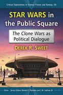 Star Wars in the Public Square : The Clone Wars As Political Dialogue cover