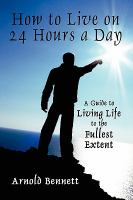 How to Live on 24 Hours a Day : A Guide to Living Life to the Fullest Extent cover