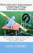 Dog Agility Equipment Construction InstructionsYou Can! Build Better Training Obstacles for Your Dog cover