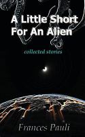 A Little Short for an Alien : Short Story Collection cover