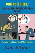 Online Dating : Successful Methods That Work: How to Find Your Soul Mate Online cover