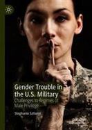 Gender Trouble in the U. S. Military : Challenges to Regimes of Male Privilege
