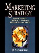 Marketing Strategy Relationships, Offerings, Timing, & Resource Allocation cover