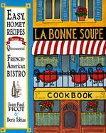 La Bonne Soupe Cookbook: Easy, Homey Recipes from a Quintessential French-American Bistro cover