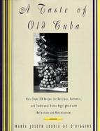 A Taste of Old Cuba More Than 150 Recipes for Delicious, Authentic, and Traditional Dishes Highlighted With Reflections and Reminiscenes cover