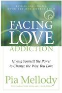 Facing Love Addiction Giving Yourself the Power to Change the Way You Love --The Love Connection to Codependence cover