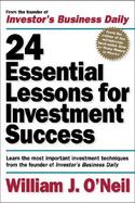 24 Essential Lessons for Investment Success: Learn the Most Important Investment Techniques from the Founder of Investor's Business Daily cover