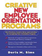 Creative New Employee Orientation Programs Best Practices, Creative Ideas, and Activities for Energizing Your Orientation Program cover