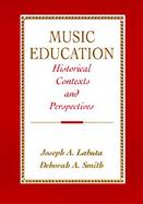 Music Education Historical Contexts and Perspectives cover