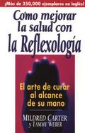 Como Mejorar LA Salud Con LA Reflexologia El Arte De Curar Al Alcance De Su Mano cover