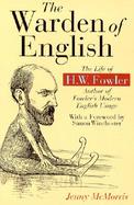 The Warden of English: The Life of H. W. Fowler cover