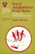 Social Adaptation to Food Stress A Prehistoric Southwestern Example cover