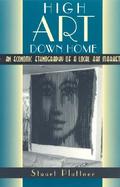 High Art Down Home An Economic Ethnography of a Local Art Market cover