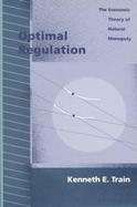 Optimal Regulation The Economic Theory of Natural Monopoly cover
