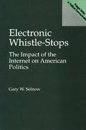 Electronic Whistle-Stops The Impact of the Internet on American Politics cover