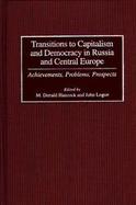 Transitions to Capitalism and Democracy in Russia and Central and Eastern Europe Achievements, Problems, Prospects cover