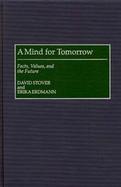 A Mind for Tomorrow: Facts, Values, and the Future cover