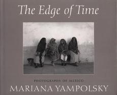 The Edge of Time Photographs of Mexico by Mariana Yampolsky cover