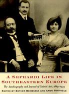 A Sephardi Life in Southeastern Europe The Autobiography and Journal of Gabriel Arie, 1863-1939 cover
