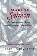 Making Salmon An Environmental History of the Northwest Fisheries Crisis cover