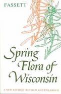 Spring Flora of Wisconsin A Manual of Plants Growing Without Cultivation and Flowering Before June 15 cover