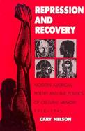 Repression and Recovery Modern American Poetry and the Politics of Cultural Memory, 1910-1945 cover