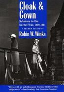Cloak & Gown Scholars in the Secret War 1939-1961 cover