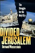 Divided Jerusalem The Struggle for the Holy City cover