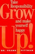 Grow Up!: How Taking Responsibility Can Make You a Happy Adult cover