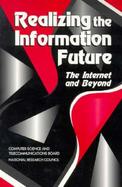 Realizing the Information Future The Internet and Beyond cover