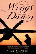 On the Wings of the Dawn: More Stories of Adventure to Encourage Your Faith cover