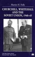 Churchill, Whitehall and the Soviet Union, 1940-45 cover