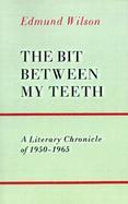 The Bit Between My Teeth A Literary Chronicle of 1950-1965 cover