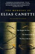 The Memoirs of Elias Canetti: The Tongue Set Free the Torch in My Ear the Play of the Eyes cover