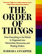 The Order of Things: How Everything in the World is Organized-- Into Hierarchies, Structures & Pecking Orders cover