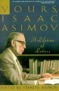 Yours, Isaac Asimov: A Lifetime of Letters cover