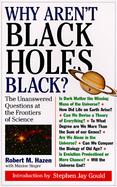 Why Aren't Black Holes Black?: The Unanswered Questions at the Frontiers of Space cover