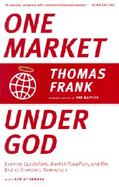 One Market Under God Extreme Capitalism, Market Populism, and the End of Economic Democracy cover