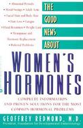 The Good News about Women's Hormones: Complete Information and Proven Solutions for the Most Common Hormonal Problems cover