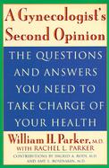 A Gynecologist's Second Opinion: Questions and Answers to Take Charge of Your Health cover